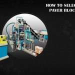 How to Select the Best Paver Block Machine?