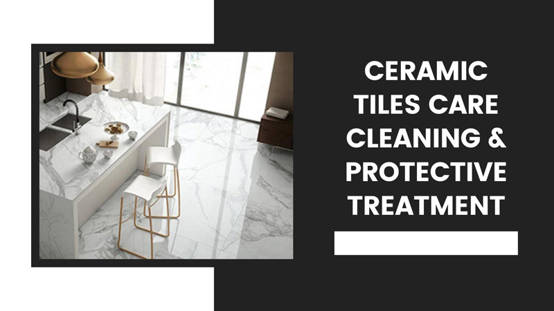 Ceramic Tiles Care Cleaning & Protective Treatment