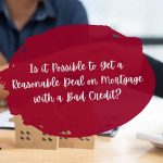 Is it Possible to Get a Reasonable Deal on Mortgage with a Bad Credit?