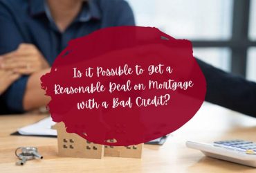 Is it Possible to Get a Reasonable Deal on Mortgage with a Bad Credit?