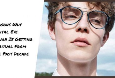 Reasons Why Digital Eye Strain Is Getting Habitual From The Past Decade