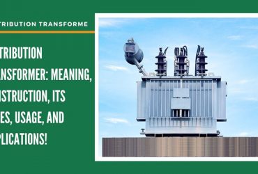 Distribution Transformer: Meaning, Construction, Its Types, Usage, And Applications!