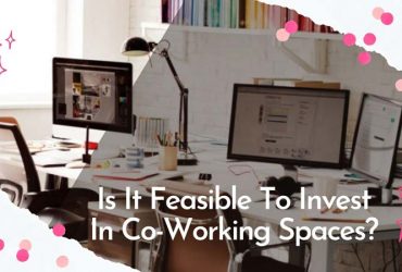 Is It Feasible To Invest In Co-Working Spaces?