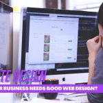 Why Your Business Needs Good Web Design?