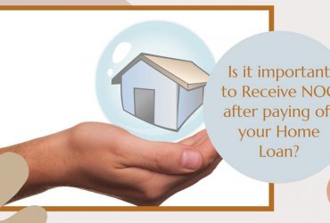 Is it important to Receive NOC after paying off your Home Loan?