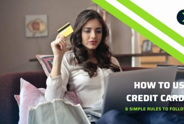 How To Use Credit Cards: 6 Simple Rules to Follow