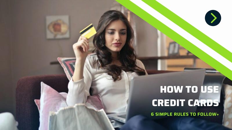 How To Use Credit Cards: 6 Simple Rules to Follow