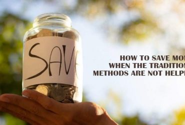 How to Save Money When the Traditional Methods are Not Helpful
