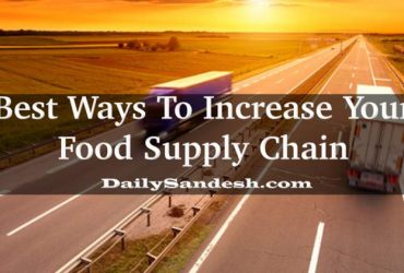Best Ways To Increase Your Food Supply Chain