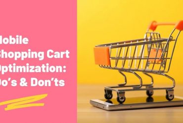 Mobile Shopping Cart Optimization: Do’s & Don’ts