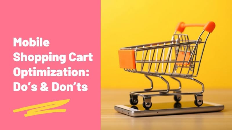 Mobile Shopping Cart Optimization: Do’s & Don’ts