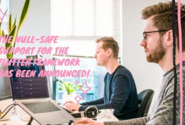 The Null-safe support for the Flutter framework has been announced!