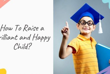 How To Raise a Brilliant and Happy Child?
