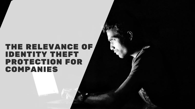 The Relevance Of Identity Theft Protection For Companies