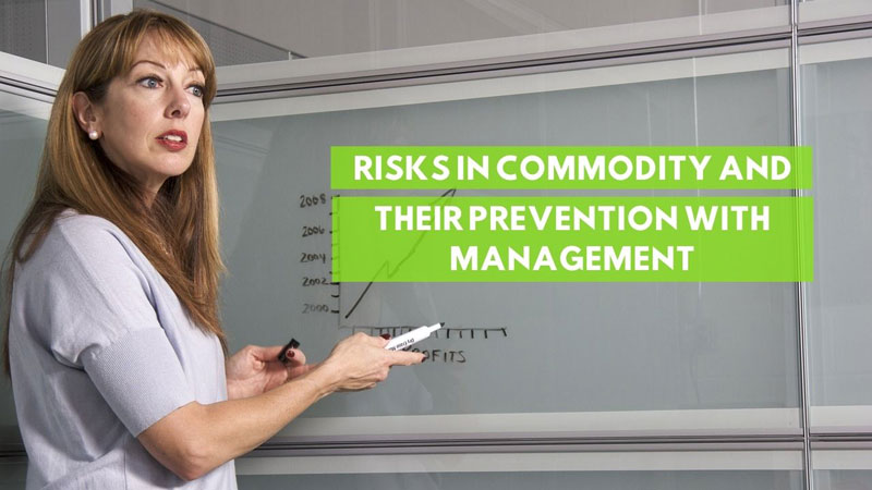 Risks in Commodity and their prevention with Management