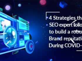 4 Strategies that SEO expert follow to build a robust Brand reputation During COVID-19