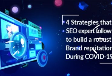 4 Strategies that SEO expert follow to build a robust Brand reputation During COVID-19