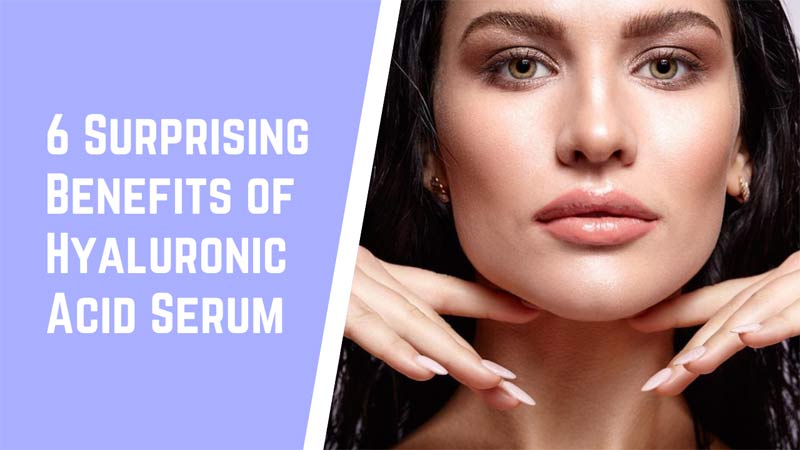 6 Surprising Benefits of Hyaluronic Acid Serum