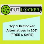 Top 5 Putlocker Alternatives in 2021 (FREE & SAFE)