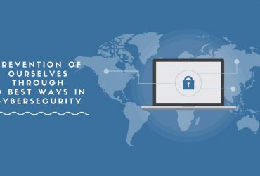 Prevention of ourselves through 10 best ways in cybersecurity
