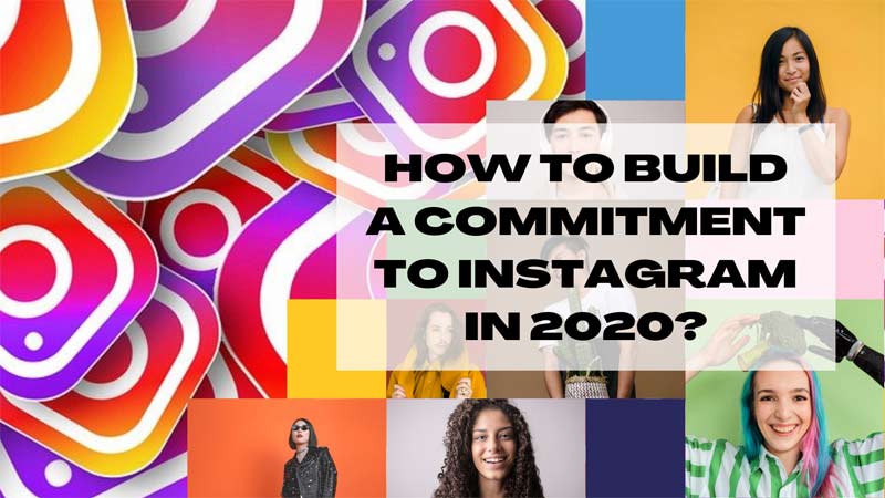 How to build a commitment to Instagram in 2020?