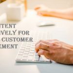 Use Content Effectively For Better Customer Engagement