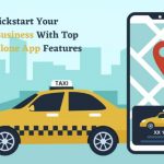 Kickstart Your Taxi Business With Top Uber Clone App Features