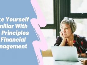 Make Yourself Familiar With The Principles Of Financial Management