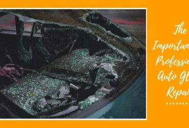 The Importance of Professional Auto Glass Repair
