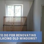 What to Do for Renovating or Replacing Old Windows?