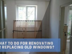 What to Do for Renovating or Replacing Old Windows?