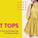 Amazing Tips To Pick Up The Best Tops For Women Online