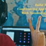 Build Your Video Conferencing App Like Zoom With Astounding Features