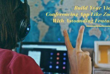 Build Your Video Conferencing App Like Zoom With Astounding Features
