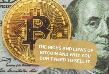 The Highs and Lows of Bitcoin and Why You Don't Need to Sell It