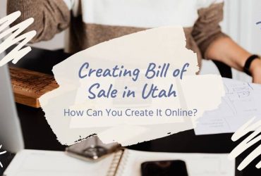 Creating Bill of Sale in Utah: How Can You Create It Online?
