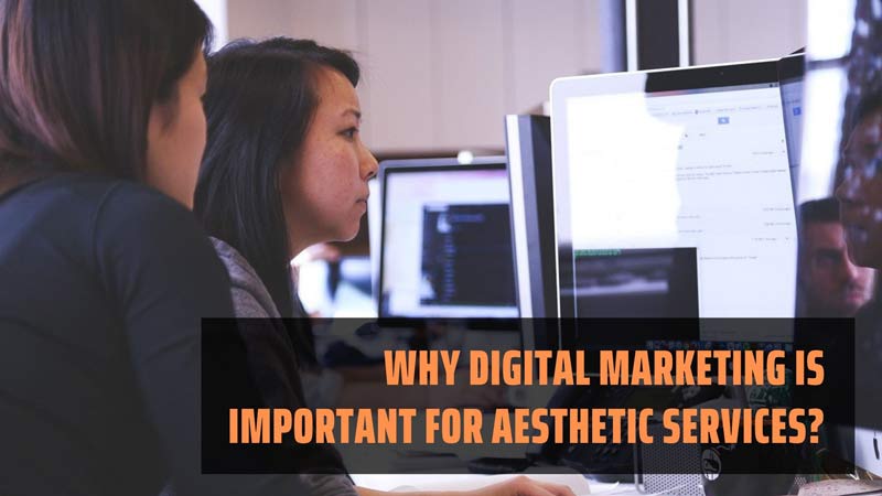 Why Digital Marketing Is Important For Aesthetic Services?