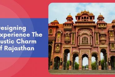 Experience the Rustic Charm of Rajasthan