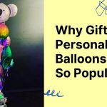 Why Gifts of Personalised Balloons Are So Popular?