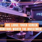 Are Large Touch Screen Monitors Worth the Investment?
