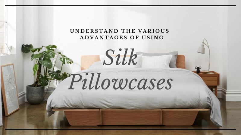 Understand The Various Advantages of Using Silk Pillowcases