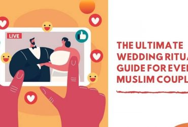 The Ultimate Wedding Ritual Guide for Every Muslim Couple