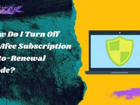 How Do I Turn Off McAfee Subscription Auto-Renewal mode?