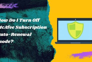 How Do I Turn Off McAfee Subscription Auto-Renewal mode?