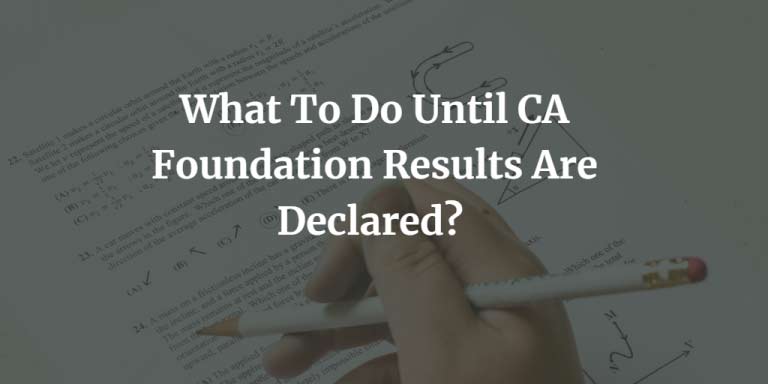 What To Do Until CA Foundation Results Are Declared?
