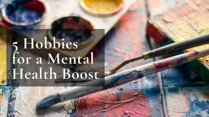 5 Hobbies for a Mental Health Boost