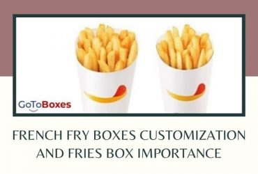 French Fry Boxes customization and Fries Box importance