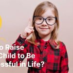 How to Raise Your Child to Be Successful in Life