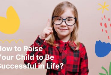 How to Raise Your Child to Be Successful in Life