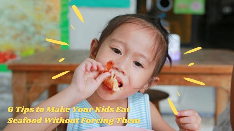 6 Tips to Make Your Kids Eat Seafood Without Forcing Them